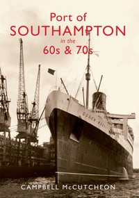 Port of Southampton in the 60s & 70s by Campbell McCutcheon, 9781848682863