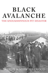 Black Avalanche (The Knockshinnoch Pit Disaster) by Arthur V. Sellwood, Mary Sellwood, 9781848682450