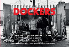 Dockers (The '95 to '98 Liverpool Lockout) by Dave Sinclair, Ken Loach, Mike Carden, Jimmy Nolan, Doreen McNally, 9781445648484