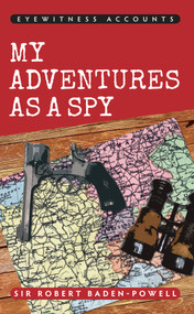 Eyewitness Accounts My Adventures as a Spy by Robert Baden-Powell, 9781445636108