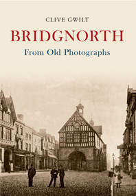 Bridgnorth from Old Photographs by Clive Gwilt, 9781848685864