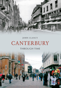 Canterbury Through Time by John Clancy, 9781445607122