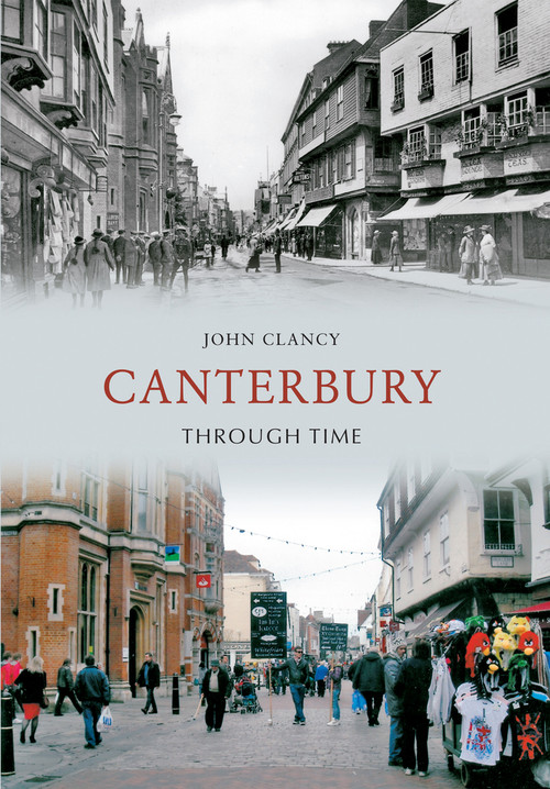 Canterbury Through Time by John Clancy, 9781445607122