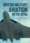 British Military Aviation in the 1970s by Malcolm Fife, 9781445652818