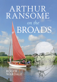 Arthur Ransome on the Broads by Roger Wardale, 9781445611525