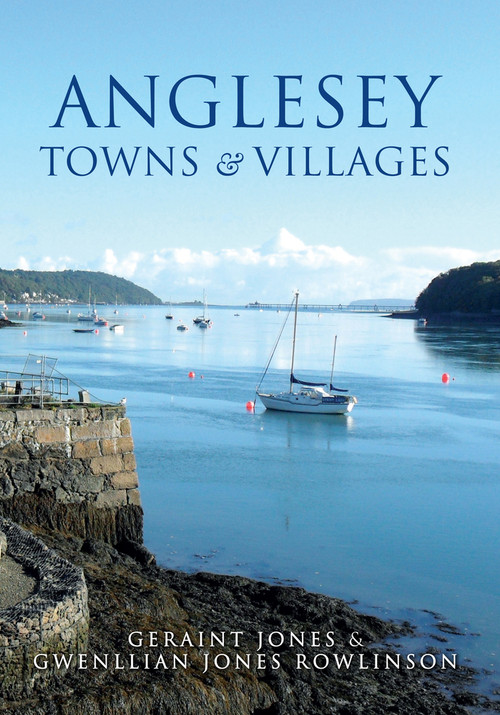 Anglesey Towns and Villages by Geraint Jones, Gwenllian Jones Rowlinson, 9781445651521