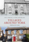 Villages Around York Through Time by Paul Chrystal, Mark Sunderland, 9781848688971