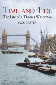 Time and Tide (The Life of a Thames Waterman) by Jack Gaster, 9781848688445