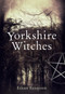 Yorkshire Witches by Eileen Rennison, 9781445602929