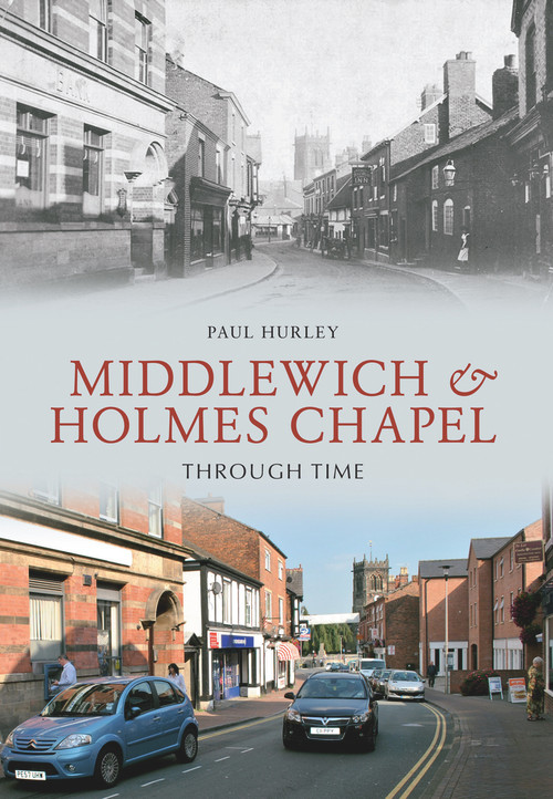 Middlewich and Holmes Chapel Through Time by Paul Hurley, 9781445601991