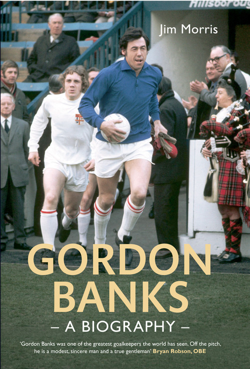 Gordon Banks (A Biography) by Jim Morris, 9781445616551