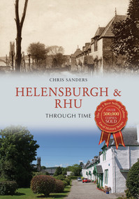 Helensburgh & Rhu Through Time by Christopher Sanders, 9781445654249
