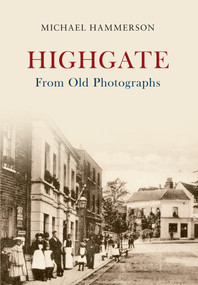Highgate From Old Photographs by Michael Hammerson, 9781445618388