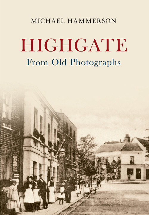 Highgate From Old Photographs by Michael Hammerson, 9781445618388