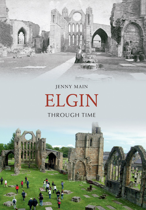 Elgin Through Time by Jenny Main, 9781848684423
