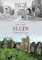 Elgin Through Time by Jenny Main, 9781848684423