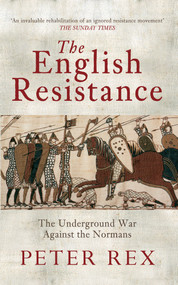 The English Resistance (The Underground War Againt the Normans) by Peter Rex, 9781445604794