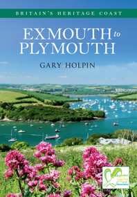 Exmouth to Plymouth Britain's Heritage Coast by Gary Holpin, 9781445621517