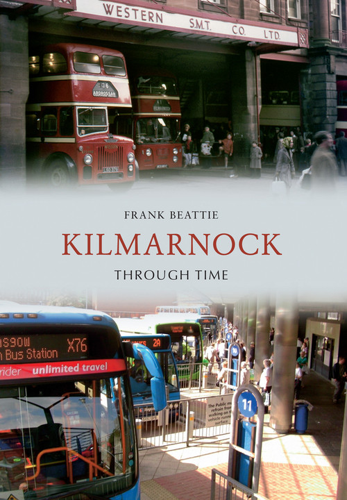 Kilmarnock Through Time by Frank Beattie, 9781848684102