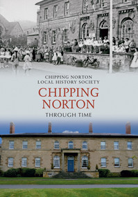 Chipping Norton Through Time by Chipping Norton Local History Society, Brenda Morris, 9781848682894
