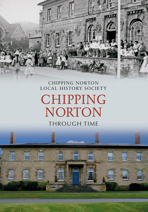 Chipping Norton Through Time by Chipping Norton Local History Society, Brenda Morris, 9781848682894