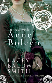 In Bed with Anne Boleyn (A Novel) by Lacey Baldwin-Smith, 9781445634470
