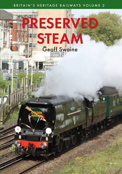 Preserved Steam Britain's Heritage Railways Volume Two by Geoff Swaine, 9781445649467
