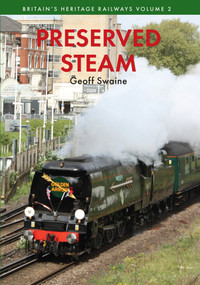 Preserved Steam Britain's Heritage Railways Volume Two by Geoff Swaine, 9781445649467