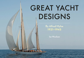 Great Yacht Designs by Alfred Mylne 1921 to 1945 by Ian Nicolson, 9781445649085