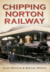Chipping Norton Railway by Alan Watkins, Brenda Morris, 9781445618845