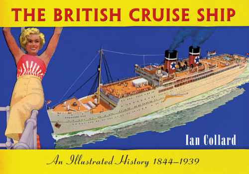 The British Cruise Ship An Illustrated History 1844-1939 by Ian Collard, 9781445621210