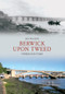Berwick Upon Tweed Through Time by Jim Walker, 9781848685604