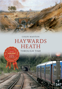 Haywards Heath Through Time by Colin Manton, 9781445609027