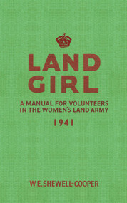 Land Girl (A Manual for Volunteers in the Women's Land Army) by E. Shewell-Cooper, 9781445602790