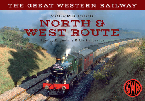 The Great Western Railway Volume Four North & West Route (Volume 4) by Stanley C. Jenkins, Martin Loader, 9781445641294