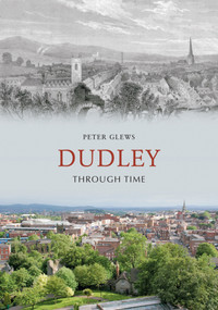 Dudley Through Time by Peter Glews, 9781848686212
