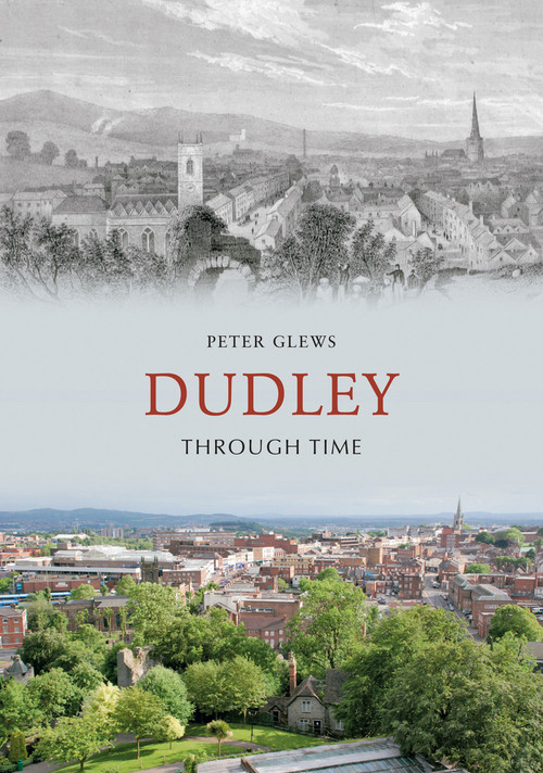 Dudley Through Time by Peter Glews, 9781848686212