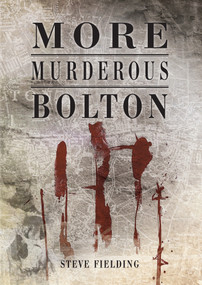 More Murderous Bolton by Steve Fielding, 9781848683099
