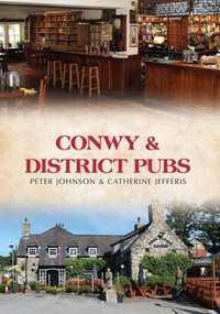 Conwy & District Pubs by Peter Johnson, Catherine Jefferis, 9781445653129