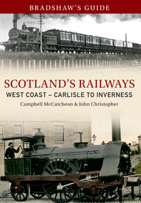 Bradshaw's Guide Scotlands Railways West Coast - Carlisle to Inverness (Volume 5) by John Christopher, Campbell McCutcheon, 9781445633930
