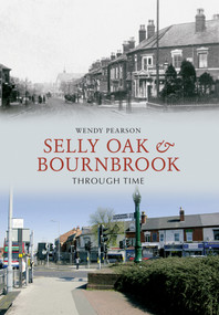 Selly Oak and Bournbrook Through Time by Wendy Pearson, 9781445602370