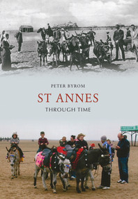 St Annes Through Time by Peter Byrom, 9781445608938
