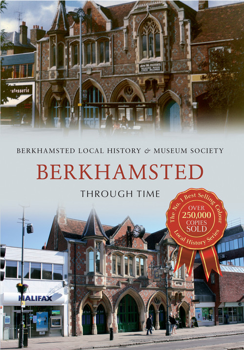Berkhamsted Through Time by Berkhamsted Local History & Museum Society, 9781445609010