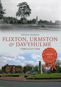 Flixton, Urmston & Davyhulme Through Time by Steven Dickens, 9781445615073
