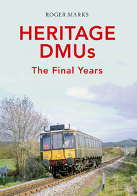 Heritage DMUs (The Final Years) by Roger Marks, 9781445640204