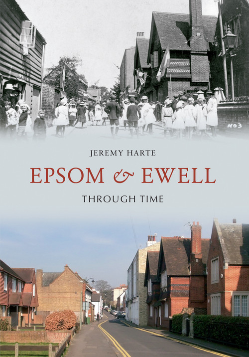 Epsom & Ewell Through Time by Jeremy Harte, 9781445603407