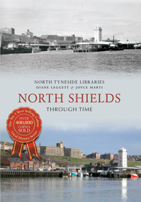 North Shields Through Time by Diane Leggett, Joyce Marti, 9781445613550