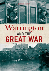Warrington and the Great War by Janice Hayes, 9781445644868