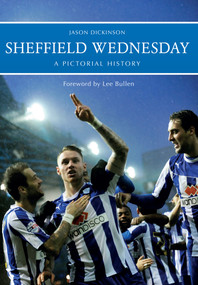 Sheffield Wednesday a Pictorial History by Jason Dickinson, 9781445619507