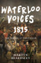 Waterloo Voices 1815 (The Battle at First Hand) by Martyn Beardsley, 9781445619828
